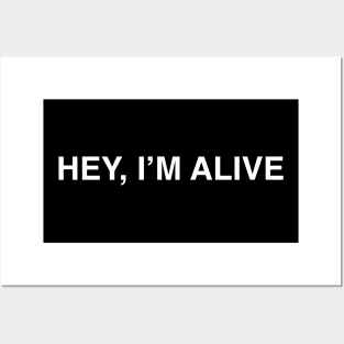 Hey, I'm alive! Posters and Art